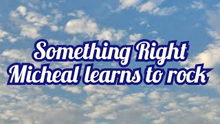 MLTR - Something Right [Michael learns to rock] (lyrics)