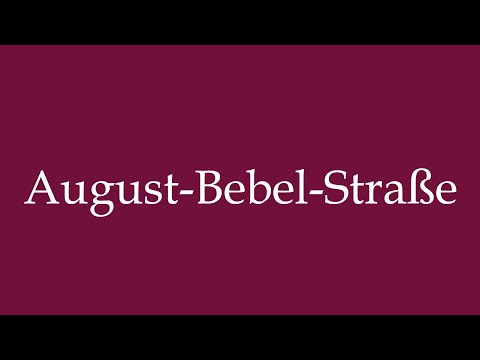 How to Pronounce ''August-Bebel-Straße'' (August-Bebel street) Correctly in German