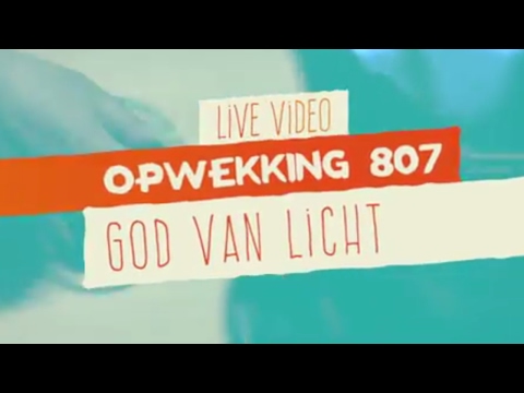 Opwekking 807 - God Van Licht - CD41 - (live video)