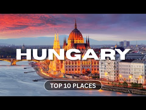 10 Best Places To Visit In Hungary - Hungary Travel Guide
