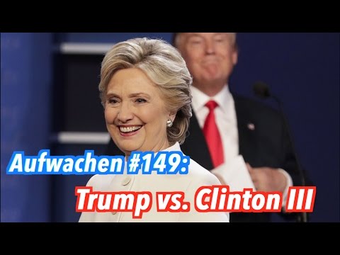 Trump vs. Clinton, dritte Debatte - Aufwachen Podcast #149