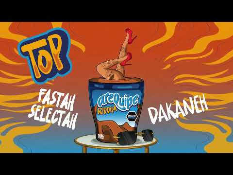 DAKANEH & Fastah Selectah - TOP (Arequipe Riddim)