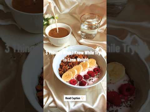 3 Things I Wish I Knew While Trying To Lose Weight