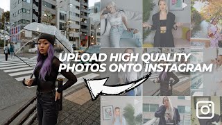 5 TIPS TO UPLOAD HIGH QUALITY PHOTOS ONTO INSTAGRAM EVERY TIME!