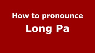 How to pronounce Long Pa