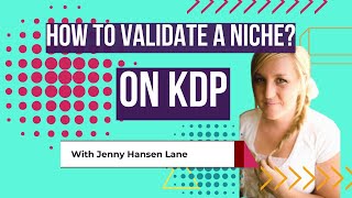 KDP Niche Validation: Step-by-Step Guide & Transcript