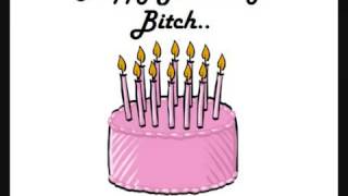 Happy Birthday BITCH!!!