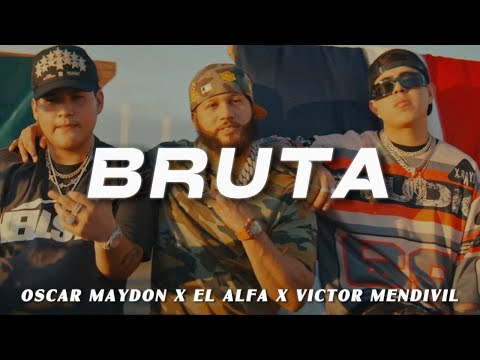 Oscar Maydon x El Alfa x Victor Mendivil - BRUTA (LETRA)
