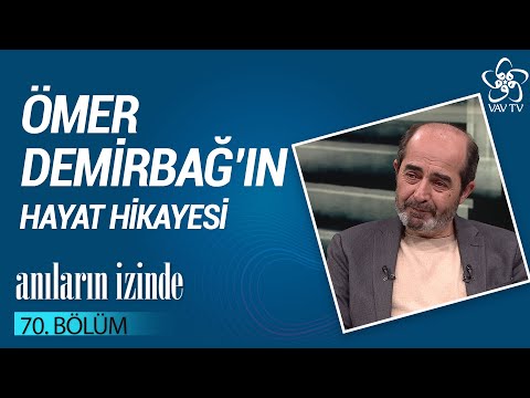 Ömer Demirbağ'ın Hayat Hikayesi | Anıların İzinde (70. Bölüm)