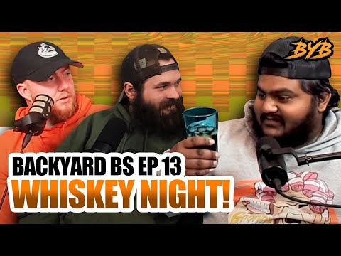 BACKYARD BS EP 13 - WHISKEY NIGHT!