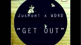 Get Out - JusMoni & WD4D
