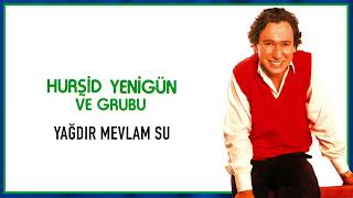 Hurşid Yenigün ve Grubu / Yağdır Mevlam Su