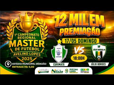 AO VIVO: CURIMATÁ X JÚLIO BORGES / 1° REGIONAL MASTER DE AVELINO LOPES-PI AS 18:00H