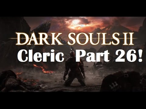 Dark Souls 2 - The Ultimate Cleric Guide Part 26!