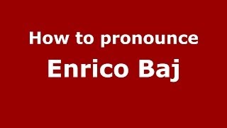 How to pronounce Enrico Baj