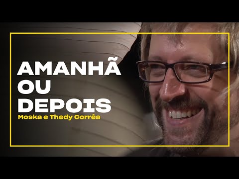 Moska e Thedy Corrêa - Amanhã ou Depois | Zoombido
