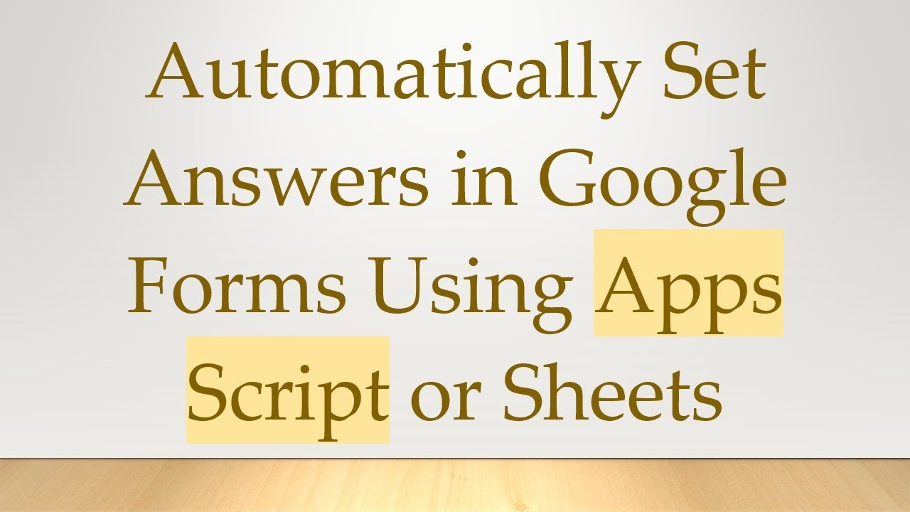 Automatically Set Answers in Google Forms Using Apps Script or Sheets