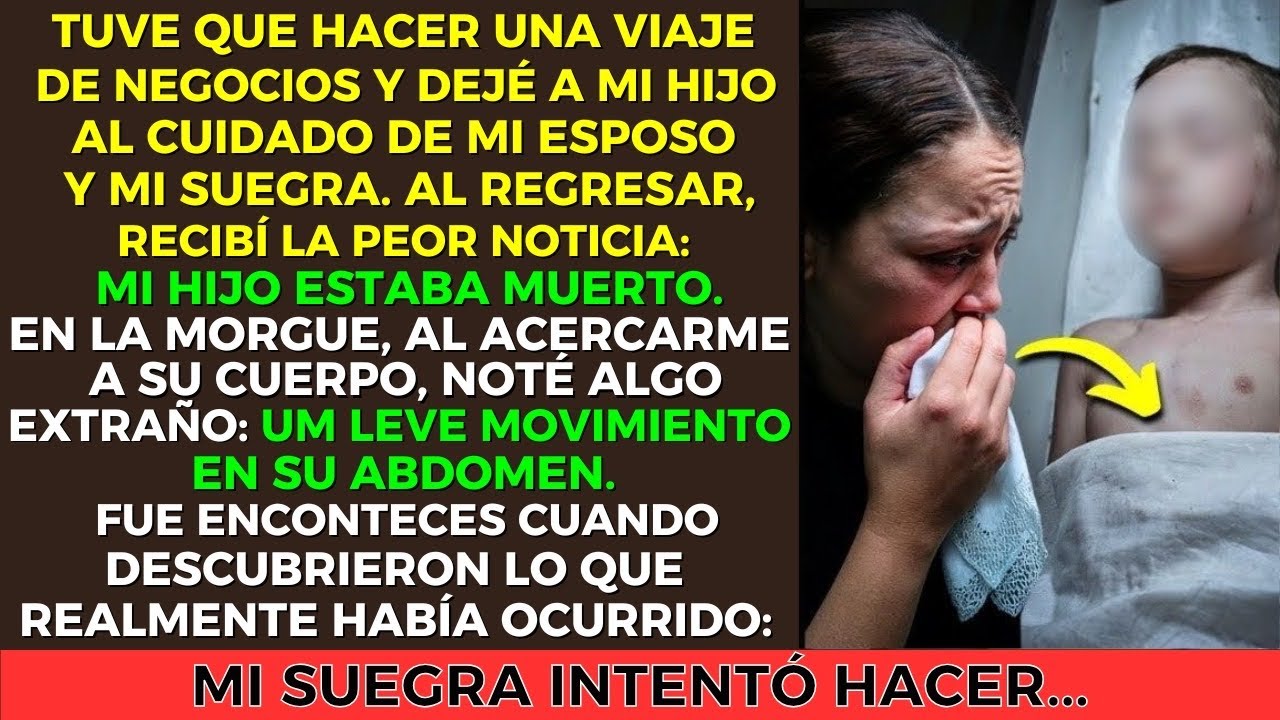 Dejé a mi hijo con mi suegra y, cuando regresé, ¡estaba muerto! Y entonces...
