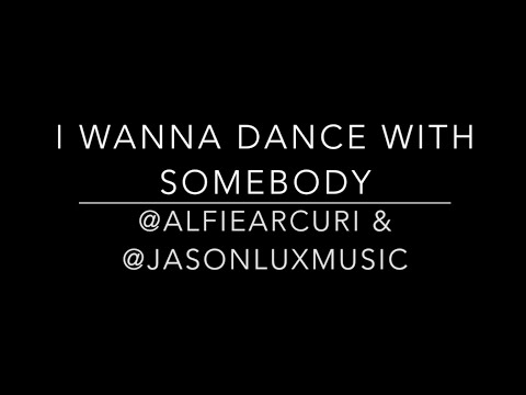 I Wanna Dance with Somebody - Whitney Houston (Cover by Alfie Arcuri & Jason Lux)