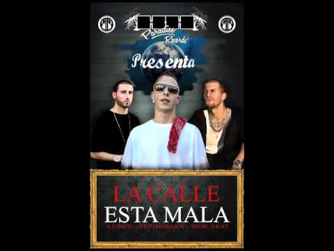 Luben feat. Pepinoman & Woe AK47 - La calle está mala