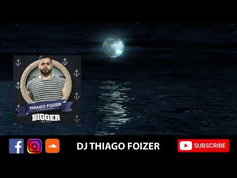 DJ THIAGO FOIZER - BIGGER NAVY