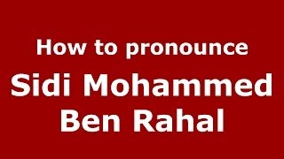 How to pronounce Sidi Mohammed Ben Rahal