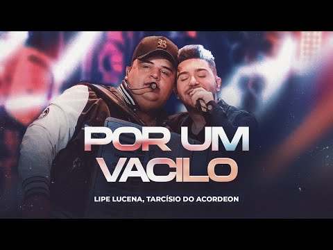 POR UM VACILO - Lipe Lucena, Tarcísio do Acordeon (Sentimento e Ousadia)