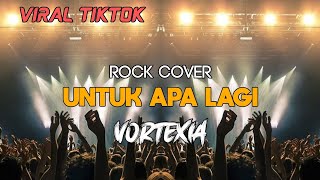 Download lagu Untuk Apa Lagi - Lirik Rock Cover Vortexia / viral tiktok mp3