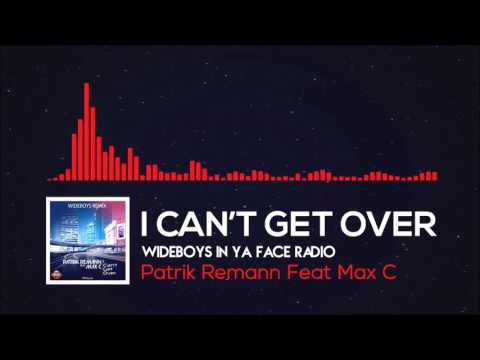 Patrik Remann Feat Max C   I can´t get over (Wideboys in Ya face  Radio)