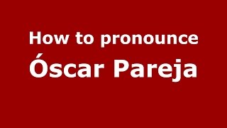 How to pronounce Óscar Pareja