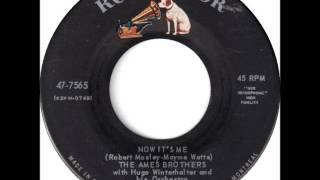 The Ames Brothers - Now It's Me