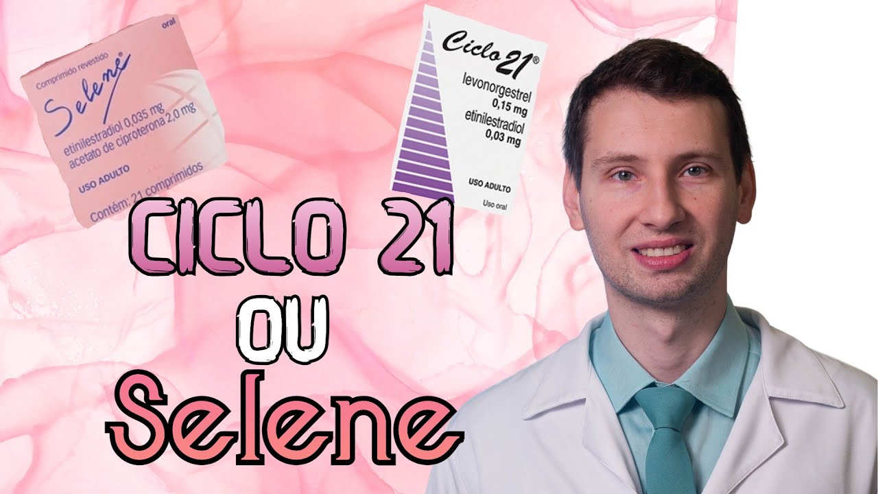 CICLO 21 OU SELENE QUAL É MELHOR? COMO TOMAR? EFEITOS.