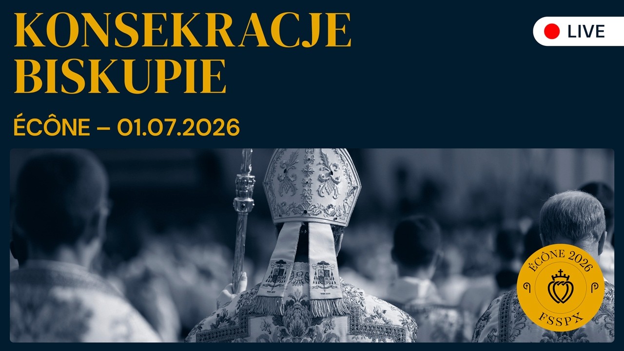TRANSMISJA NA ŻYWO: Konsekracje biskupie w Bractwie św. Piusa X - Écône 1 lipca 2026 r.