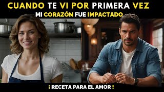 Cuando te Vi Por Primera Vez Mi Corazón Fue Impactado. RECETA PARA EL AMOR.