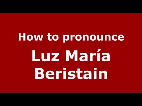 How do you say Luz María Beristain in Mexico (Mexican Spanish)? - PronounceNames.com