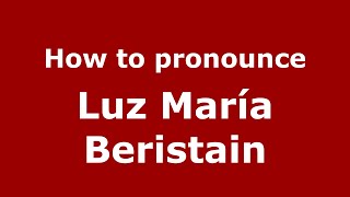 How to pronounce Luz María Beristain