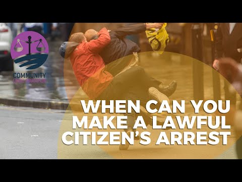 WHEN CAN YOU MAKE A LAWFUL CITIZEN’S ARREST? - Community Legal Education
