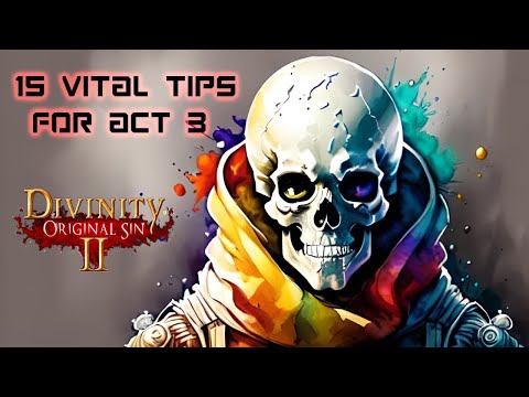 15 + 10 ACT 3 TIPS AND TRICKS | DIVINITY: ORIGINAL SIN 2