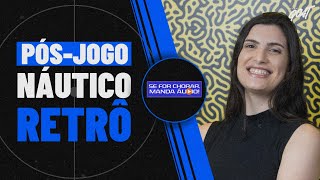 PÓS-JOGO DE NÁUTICO X RETRÔ E TUDO SOBRE A RODADA DO PERNAMBUCANO! | SE FOR CHORAR, MANDA ÁUDIO