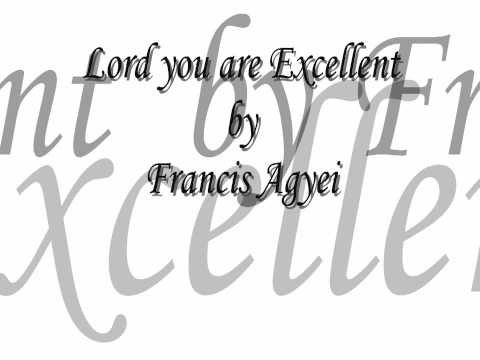 Francis Ageyi - Lord you are Excellent