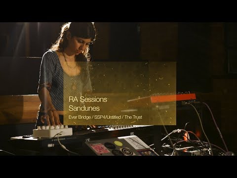 RA Sessions: Sandunes - Ever Bridge (intro) / SSP4/Untitled / The Trust