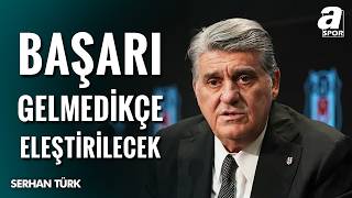 Serhan Türk: Beşiktaş’ta Serdal Adalı Eleştirilecek