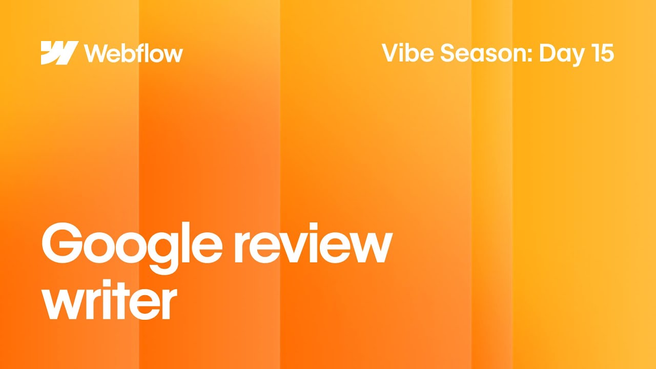 Vibe Season Day 15 | How Webflow Partner Hal Zeitlin Built a Google Review Generator With App Gen