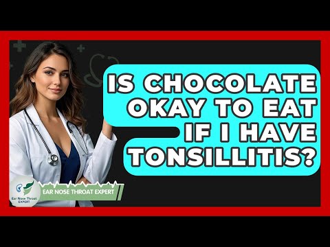 Is Chocolate Okay To Eat If I Have Tonsillitis? - Ear Nose Throat Expert