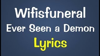 Wifisfuneral - Ever Seen a Demon Lyrics