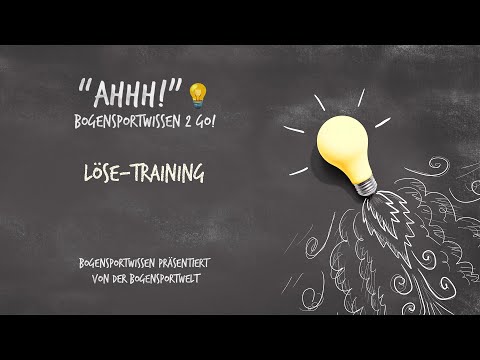 Bogensportwissen To Go - Ahhh No. 12:  Löse-Training - so klappt das Lösen besser