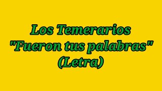 Fueron tus palabras - Los Temerarios (Letra)