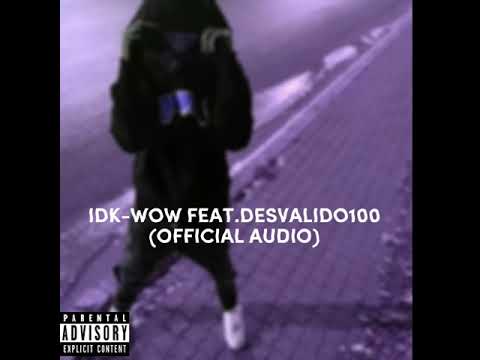 IDK feat.DESVALIDO100-WOW