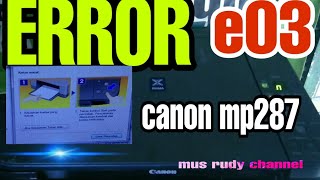 Error e03 Printer canon mp 287 || printer mp287 kertas menyangkut di tengah