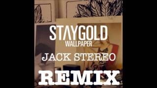 StayGold - Wallpaper (Jack Stereo Remix).